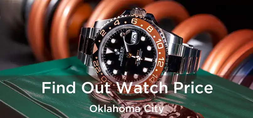  Find Out Watch Price Oklahoma City