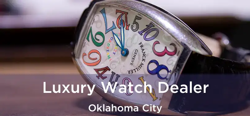  Luxury Watch Dealer Oklahoma City